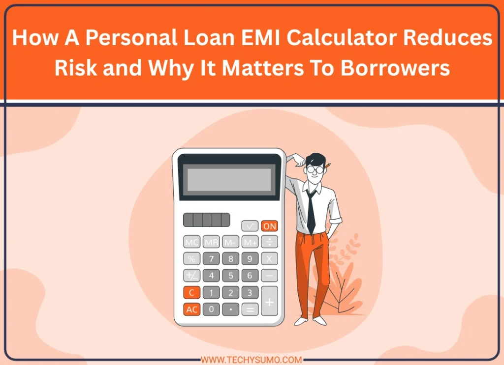 How A Personal Loan EMI Calculator Reduces Risk and Why It Matters To Borrowers