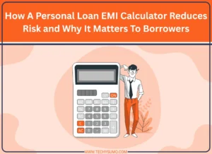 How A Personal Loan EMI Calculator Reduces Risk and Why It Matters To Borrowers