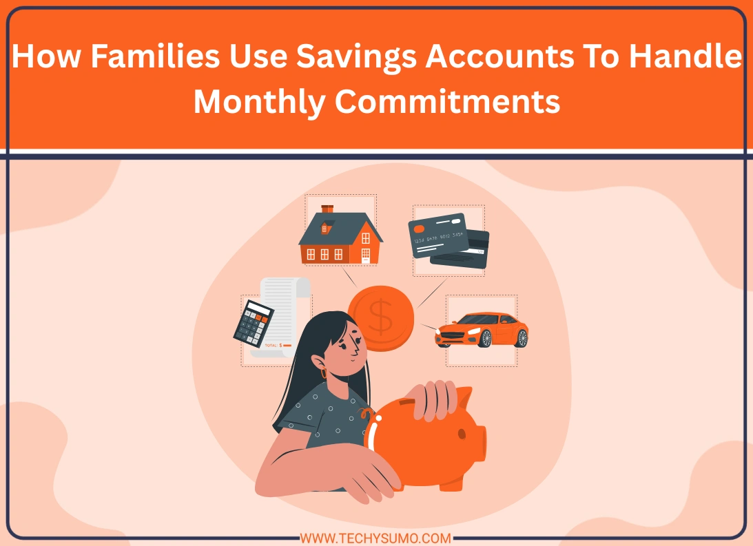 How Families Use Savings Accounts To Handle Monthly Commitments
