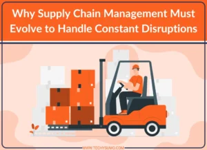 supply Chain Management Evolve to Handle Constant Disruptions