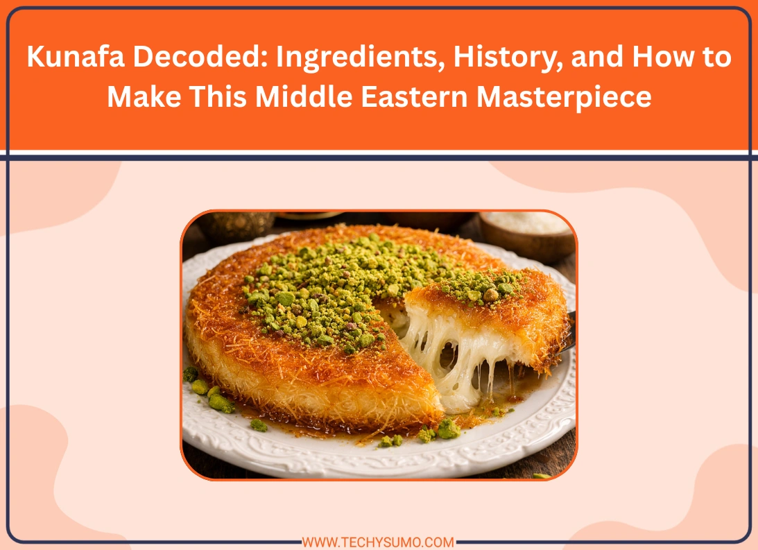 Kunafa Decoded Ingredients, History, and How to Make This Middle Eastern Masterpiece