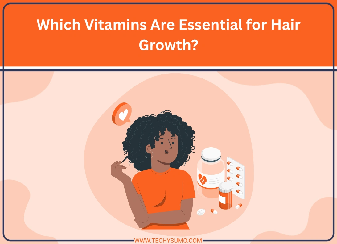 Which Vitamins Are Essential for Hair Growth