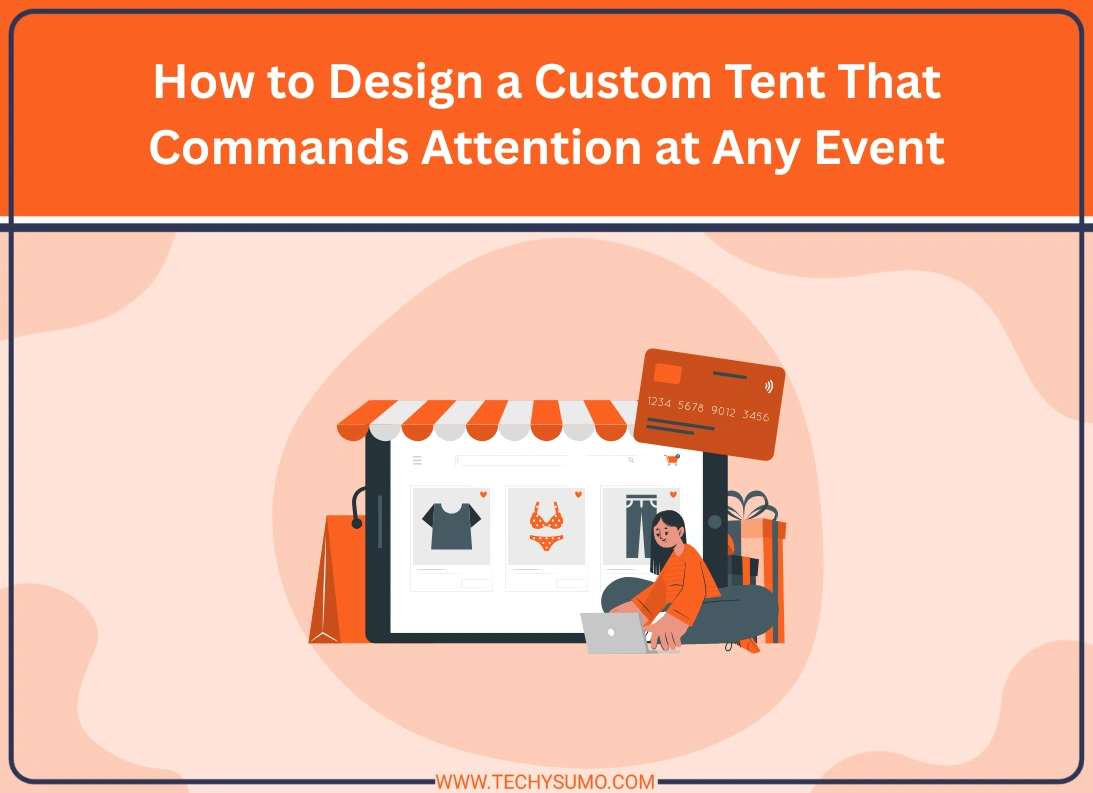 How to Design a Custom Tent That Commands Attention at Any Event