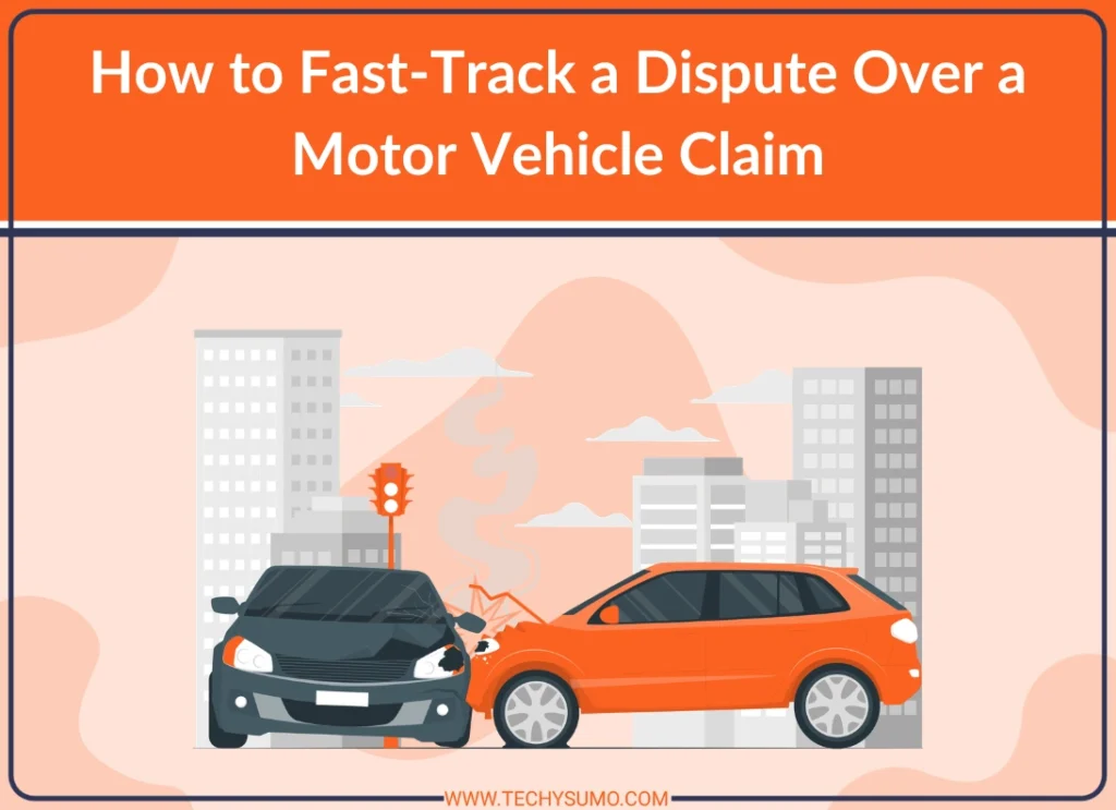 How to Fast-Track a motor vehicle claim Dispute