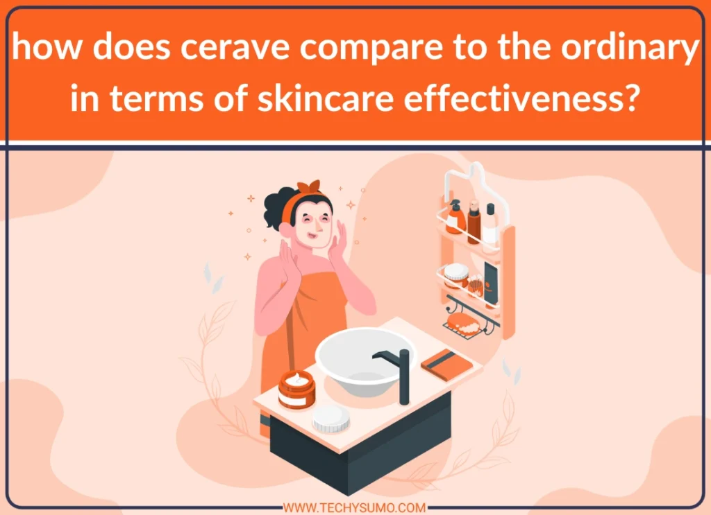 i am a genz woman. how does cerave compare to the ordinary in terms of skincare effectiveness?