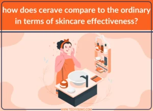 i am a genz woman. how does cerave compare to the ordinary in terms of skincare effectiveness?