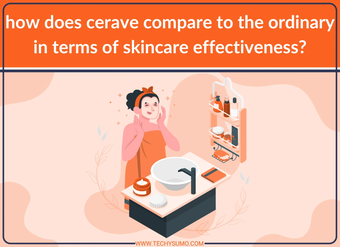 i am a genz woman. how does cerave compare to the ordinary in terms of skincare effectiveness?
